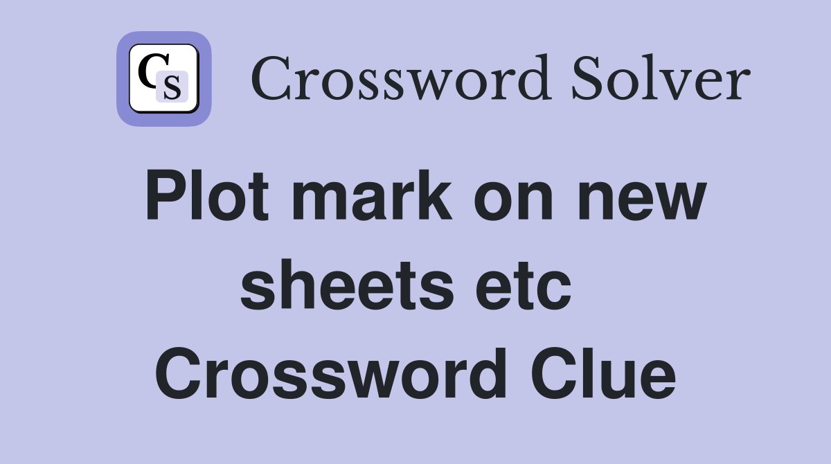 Plot mark on new sheets etc  Crossword Clue