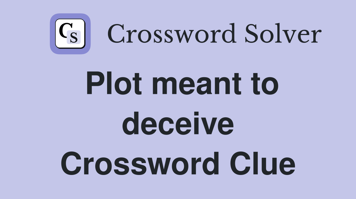 Plot meant to deceive Crossword Clue