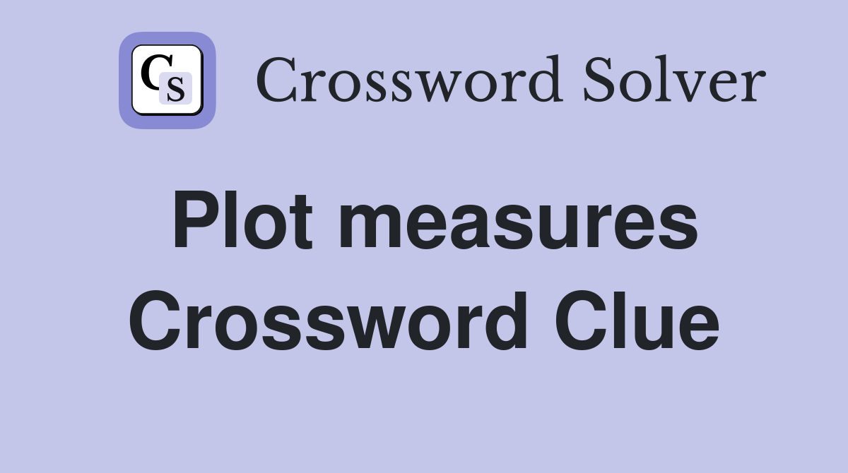 Plot measures Crossword Clue