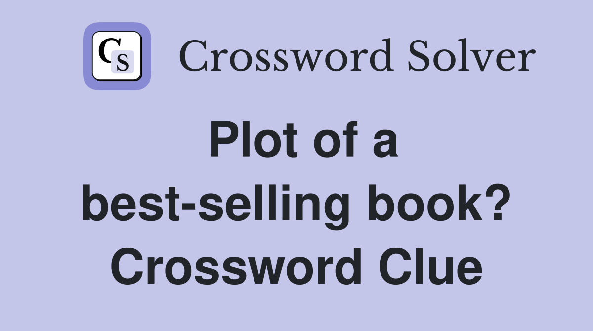 Plot of a best-selling book? Crossword Clue