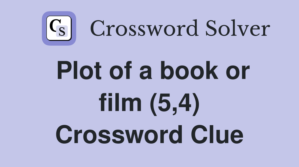 Plot of a book or film (5,4) Crossword Clue