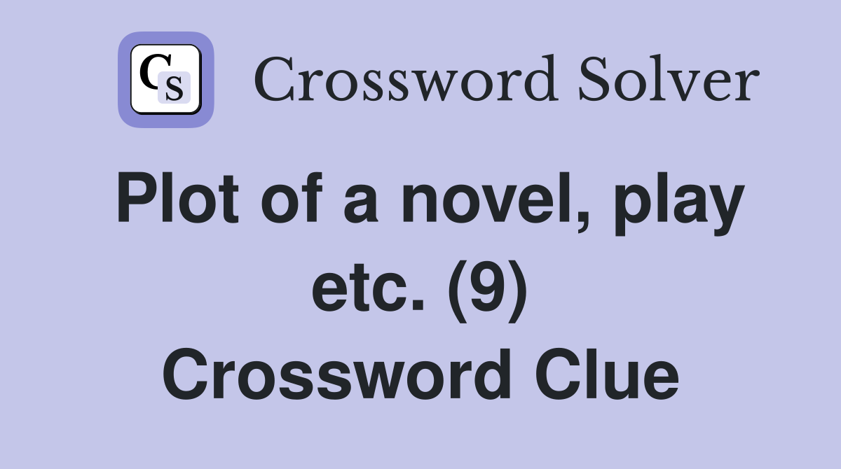 Plot of a novel, play etc. (9) Crossword Clue