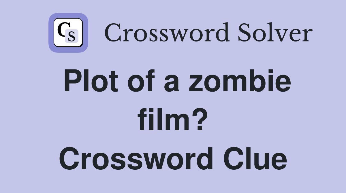 Plot of a zombie film? Crossword Clue