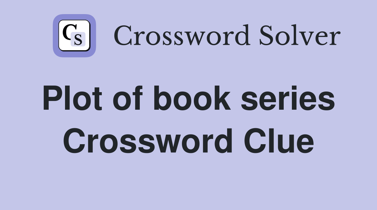 Plot of book series  Crossword Clue