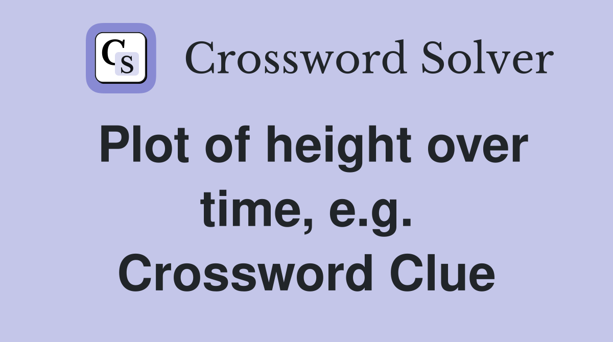 Plot of height over time, e.g. Crossword Clue