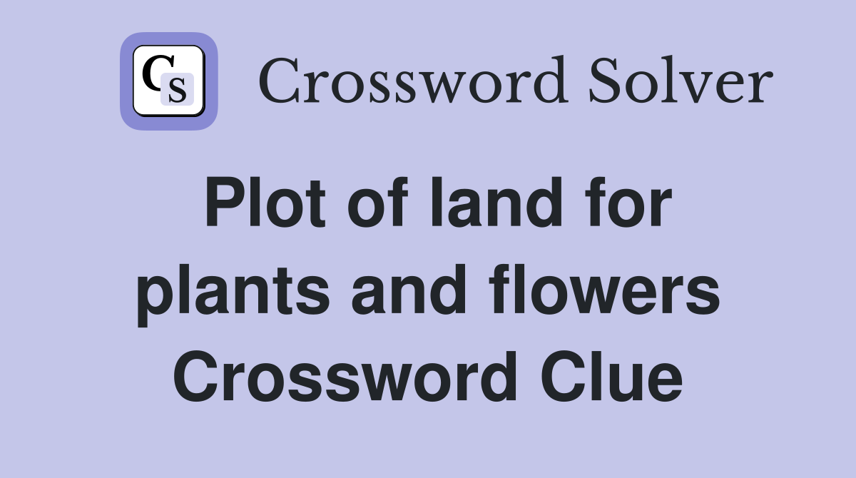 Plot of land for plants and flowers Crossword Clue