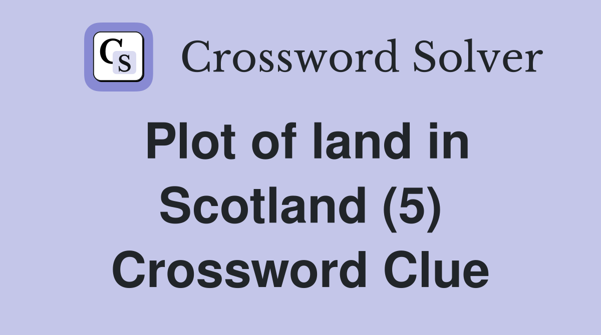 Plot of land in Scotland (5) Crossword Clue