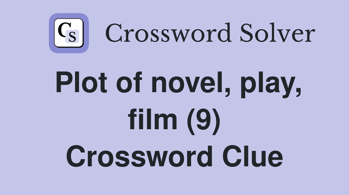 Plot of novel, play, film (9) Crossword Clue