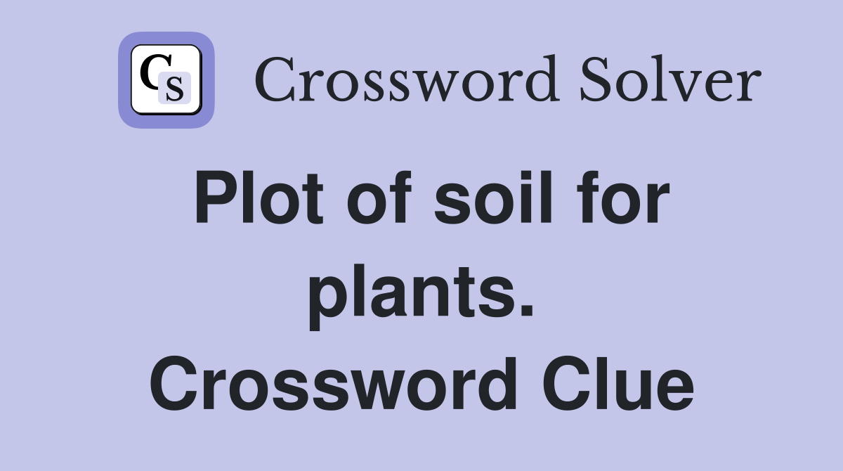 Plot of soil for plants. Crossword Clue