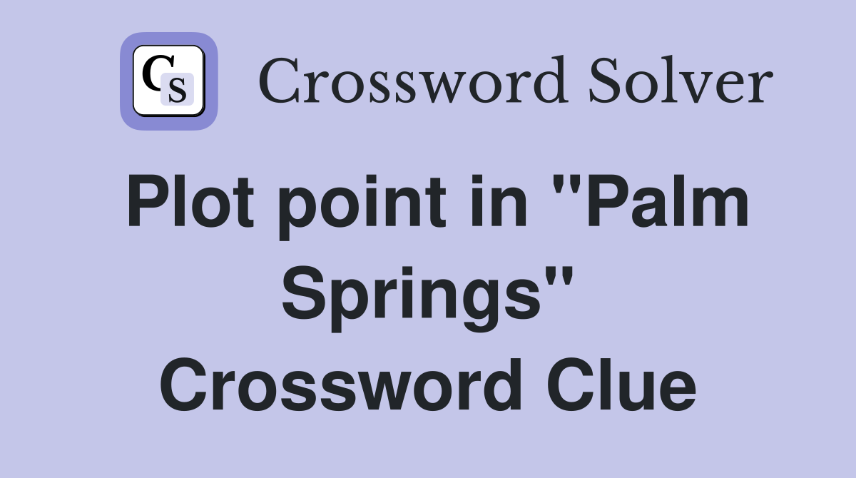 Plot point in "Palm Springs" Crossword Clue