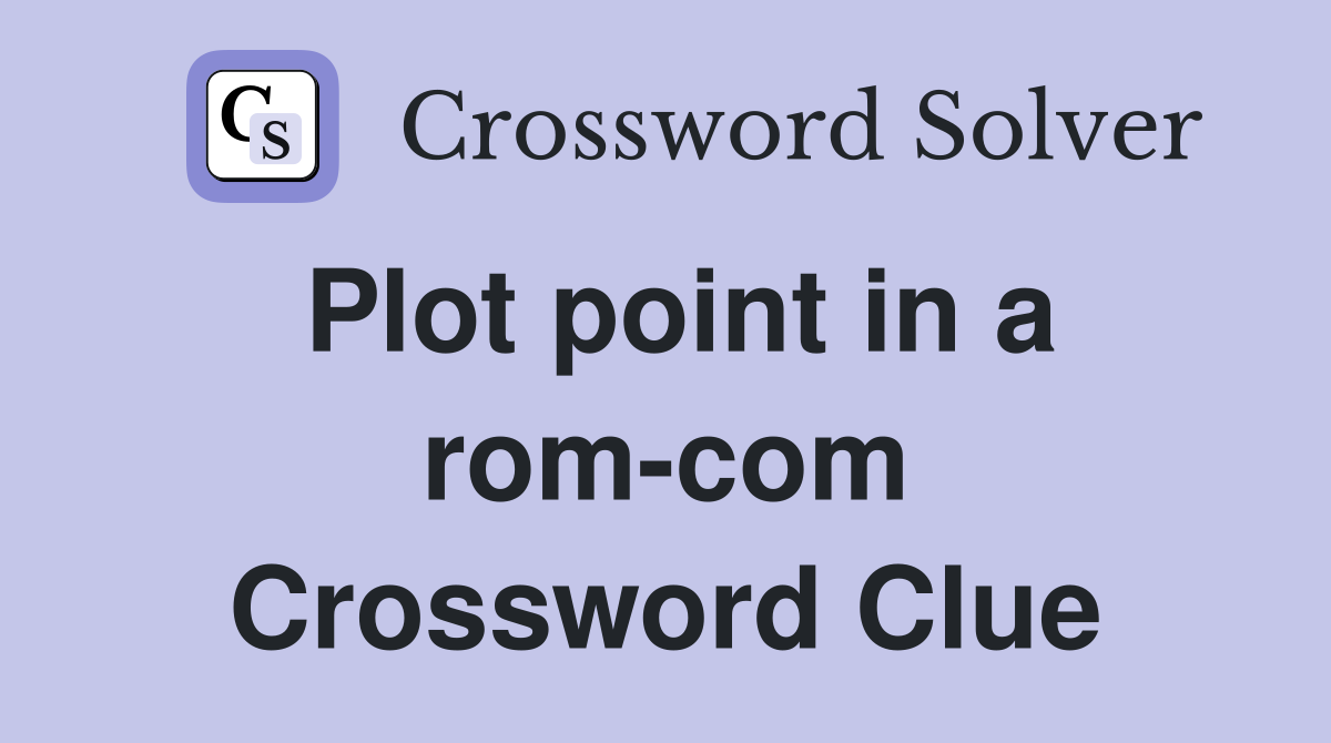 Plot point in a rom-com Crossword Clue