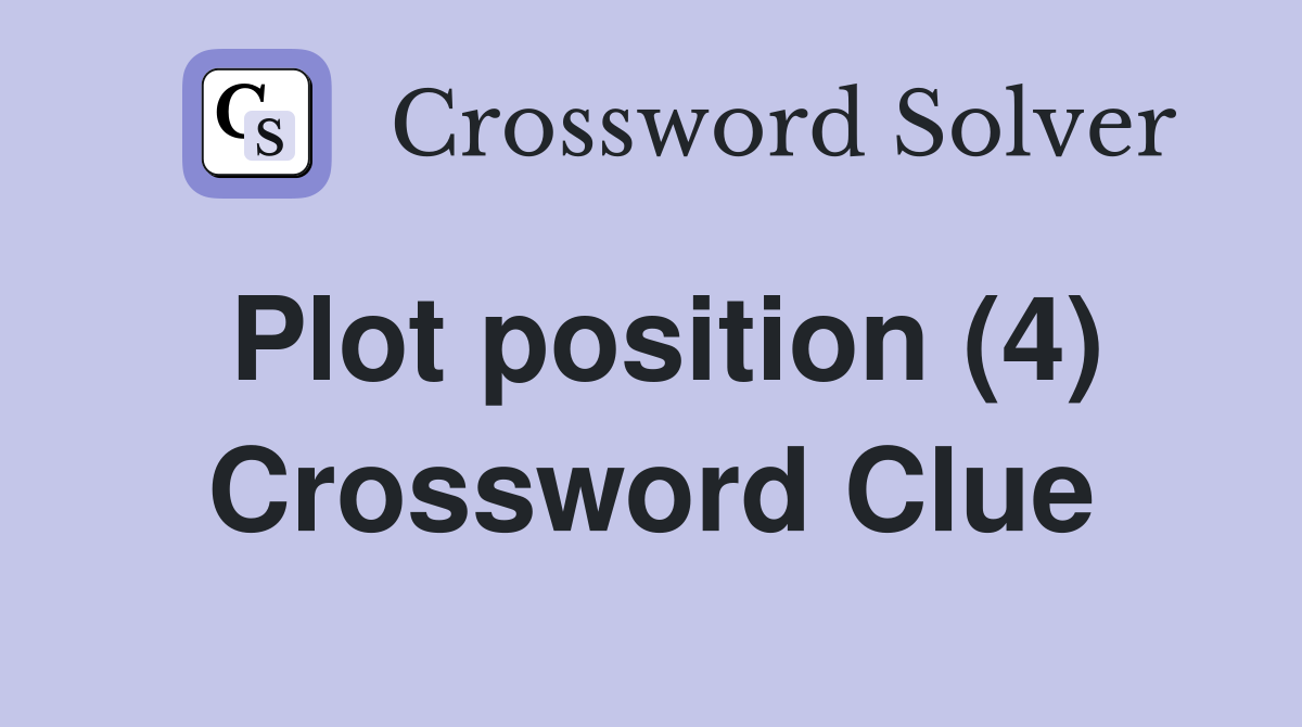 Plot position (4) Crossword Clue
