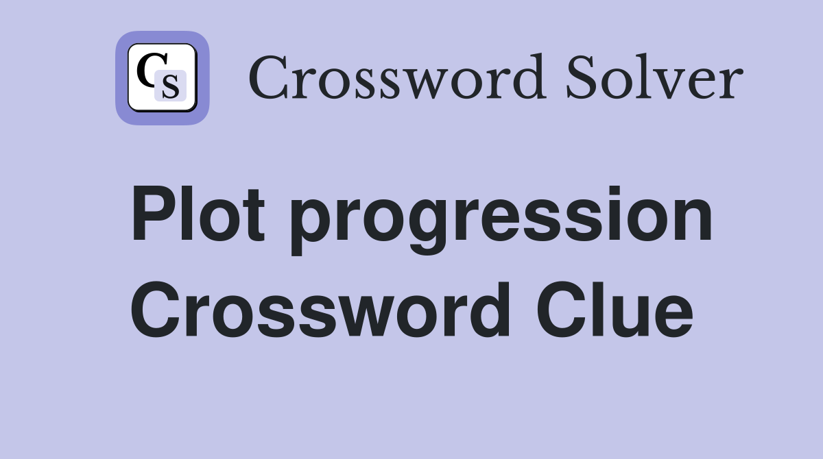 Plot progression Crossword Clue
