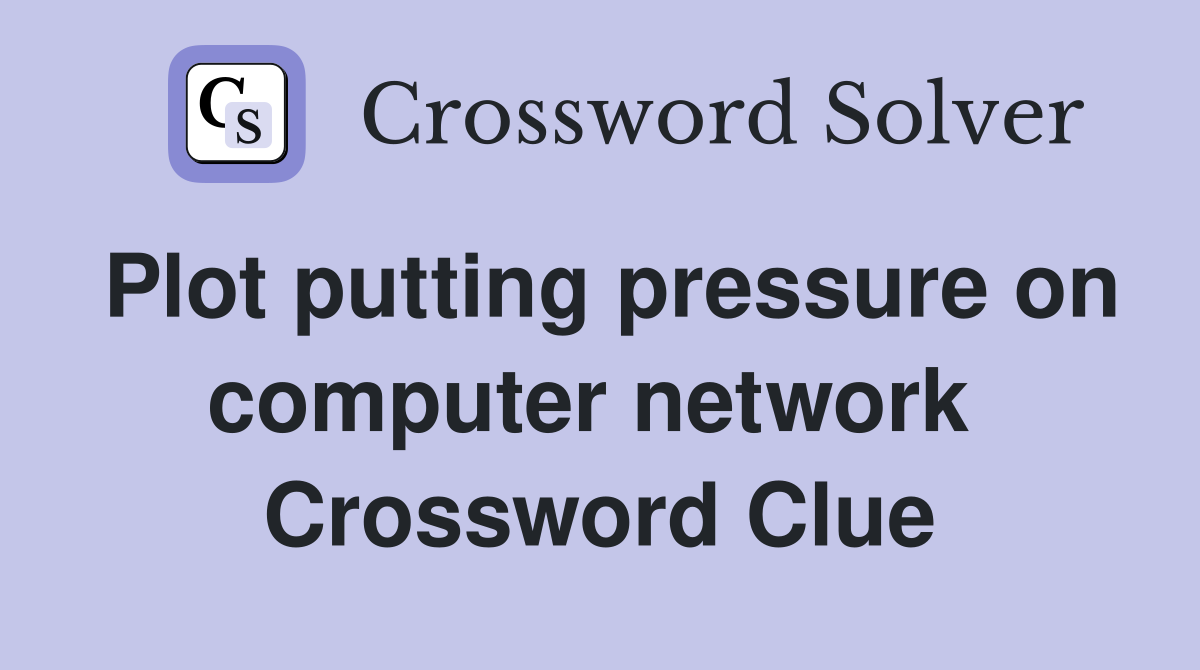 Plot putting pressure on computer network  Crossword Clue