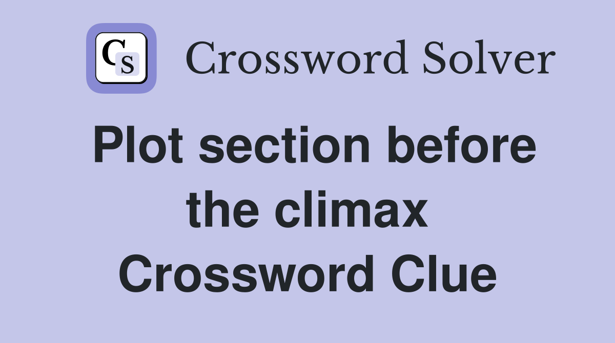 Plot section before the climax Crossword Clue