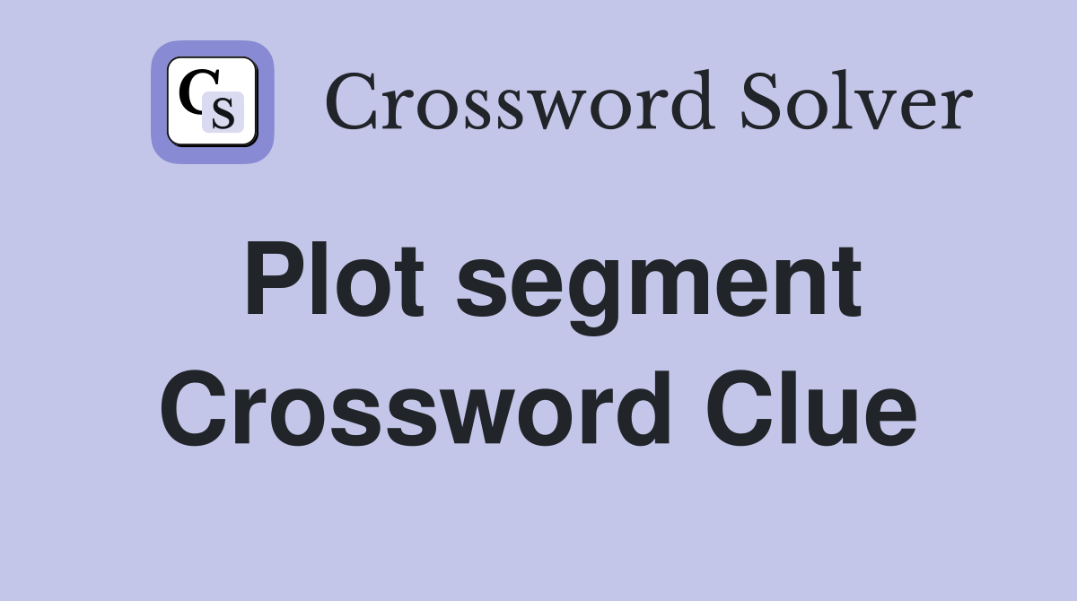 Plot segment Crossword Clue