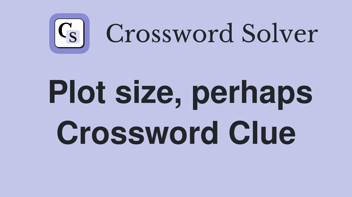 Plot size, perhaps Crossword Clue