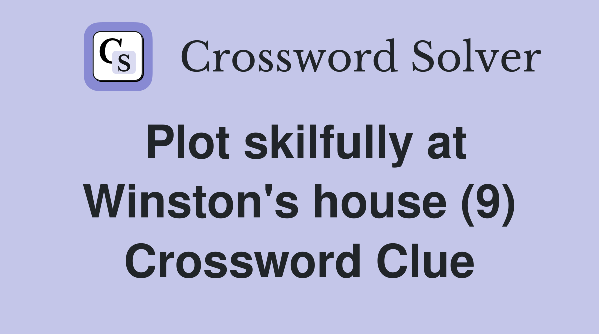 Plot skilfully at Winston's house (9) Crossword Clue
