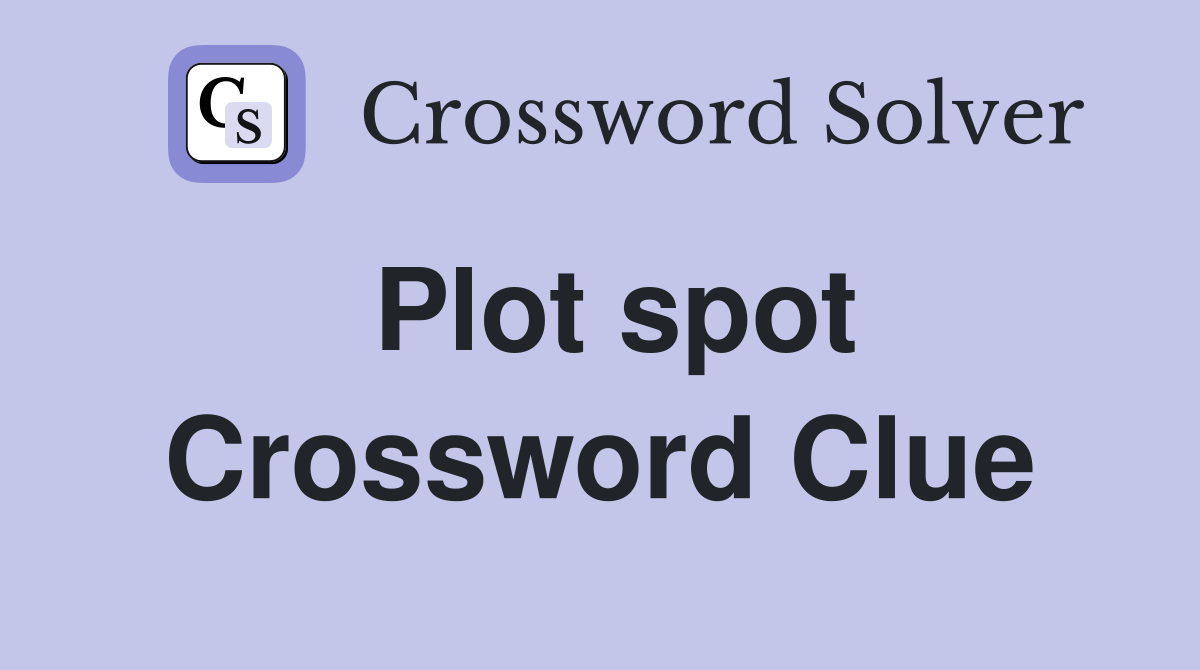 Plot spot Crossword Clue