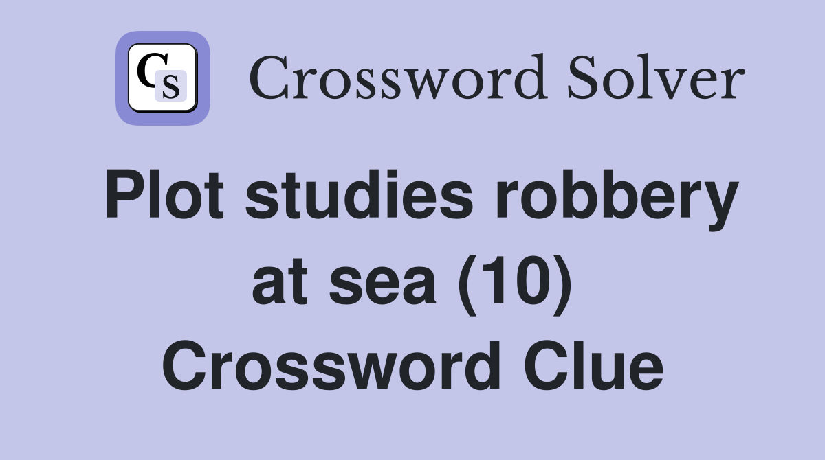 Plot studies robbery at sea (10) Crossword Clue