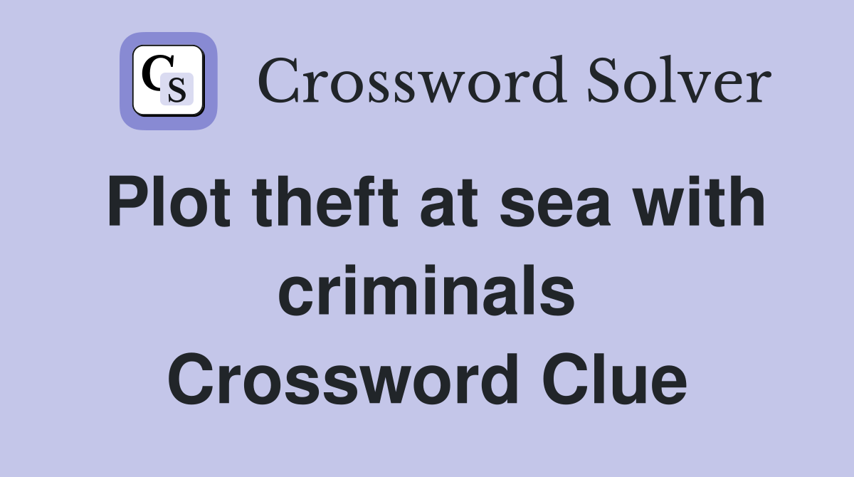 Plot theft at sea with criminals Crossword Clue