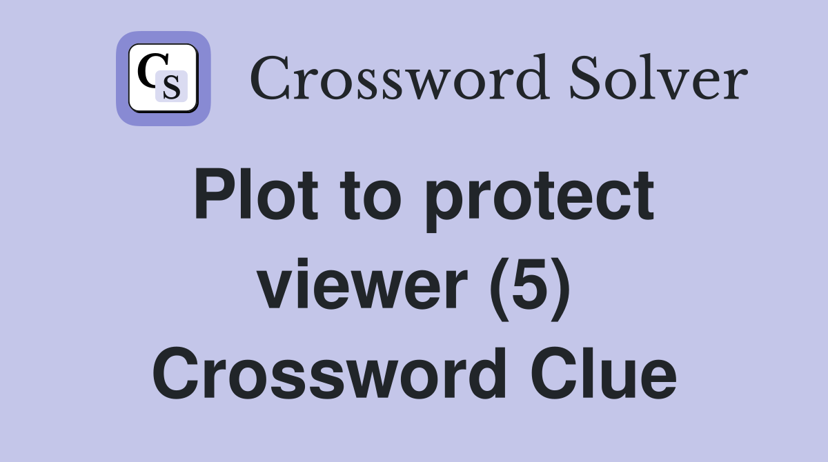 Plot to protect viewer (5) Crossword Clue