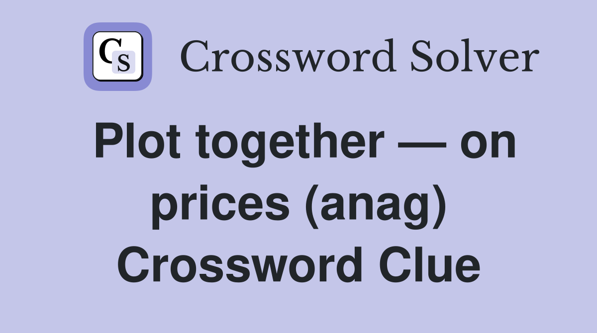 Plot together — on prices (anag) Crossword Clue