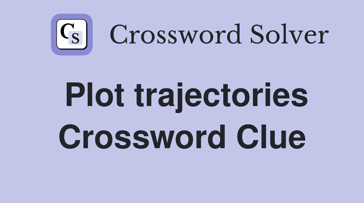 Plot trajectories Crossword Clue