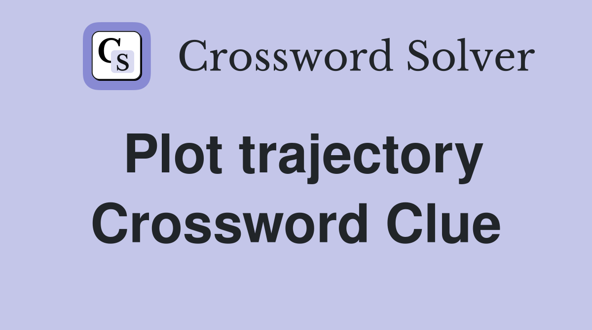 Plot trajectory Crossword Clue