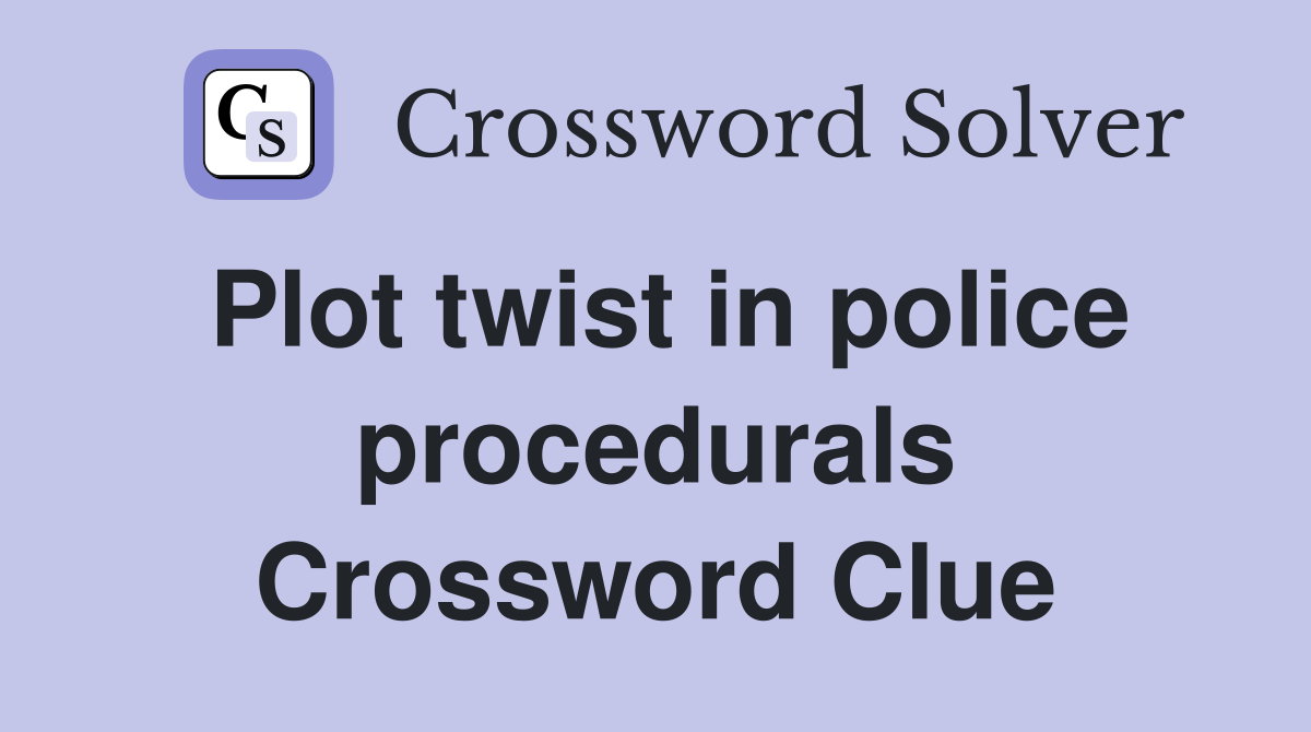 Plot twist in police procedurals Crossword Clue