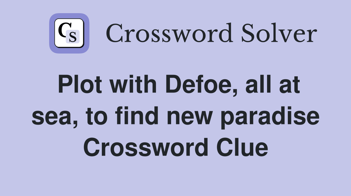 Plot with Defoe, all at sea, to find new paradise Crossword Clue