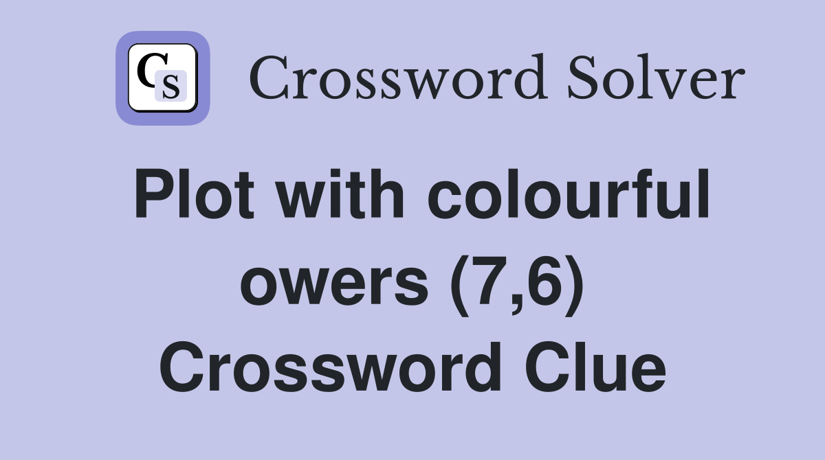 Plot with colourful owers (7,6) Crossword Clue