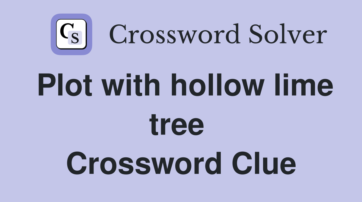 Plot with hollow lime tree  Crossword Clue