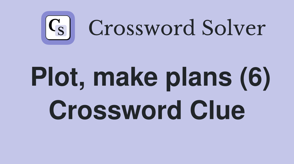 Plot, make plans (6) Crossword Clue