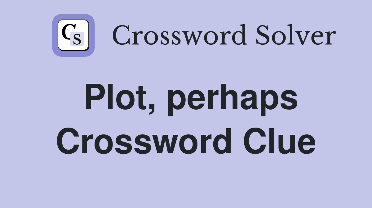 Plot, perhaps Crossword Clue