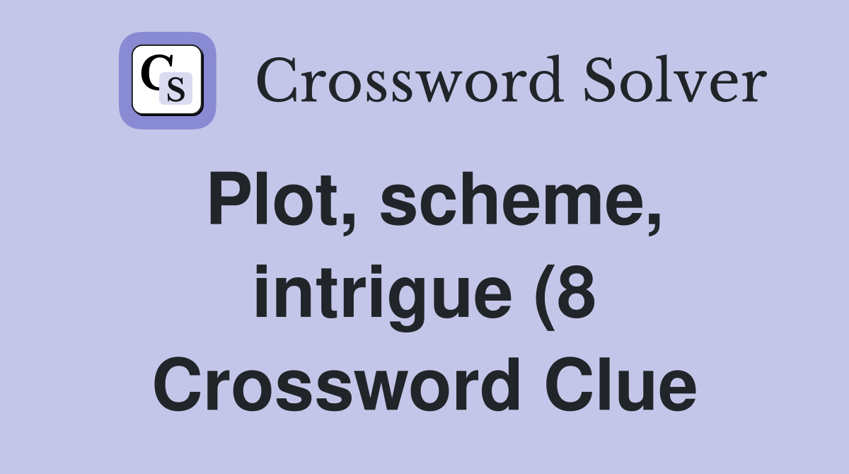 Plot scheme intrigue (8) Crossword Clue Answers Crossword Solver Plot scheme intrigue (8) Crossword Clue Answers Crossword Solver