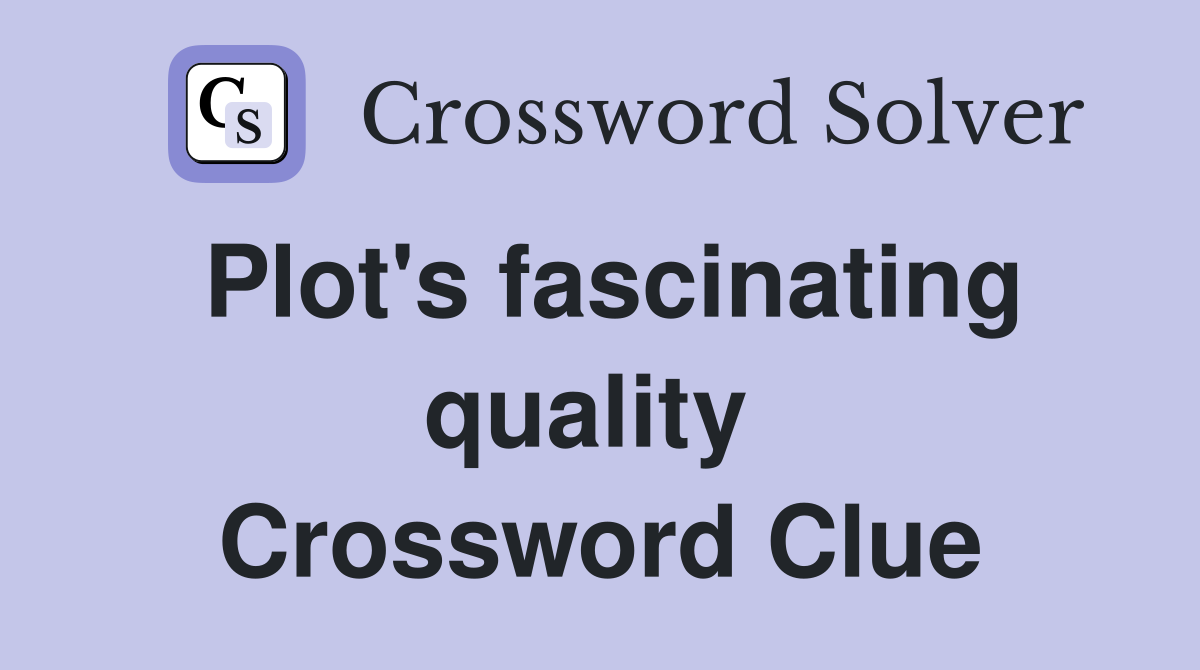 Plot's fascinating quality  Crossword Clue