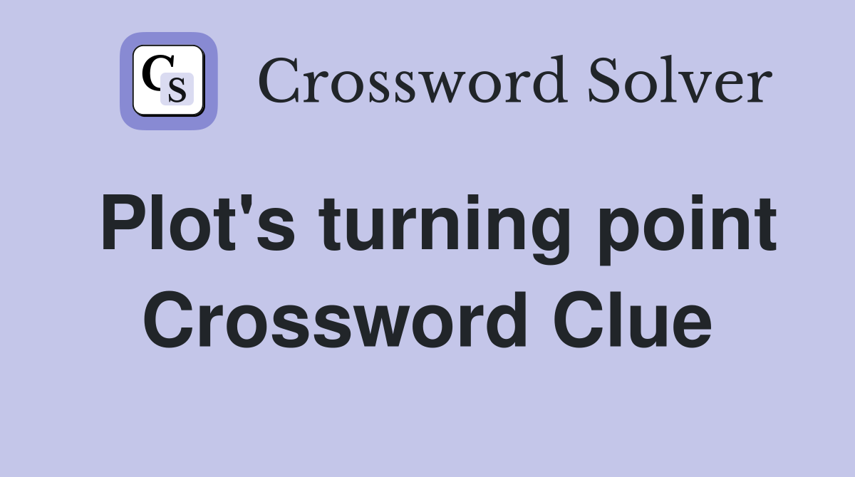 Plot's turning point Crossword Clue