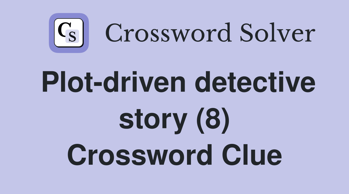 Plot-driven detective story (8) Crossword Clue