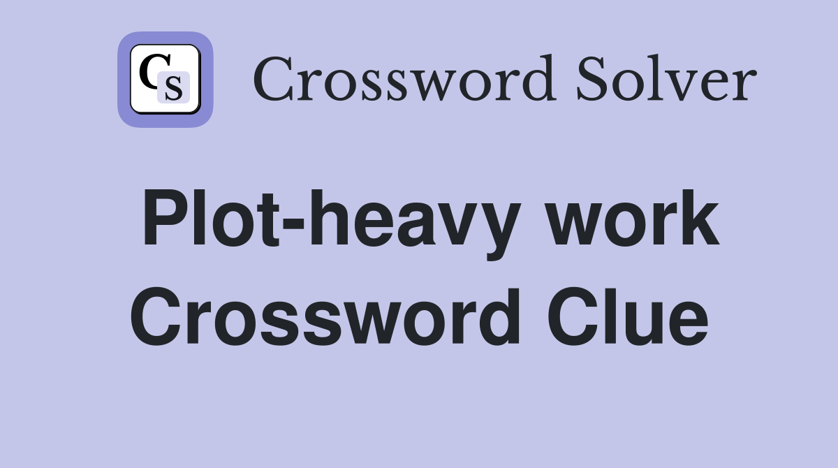 Plot-heavy work Crossword Clue