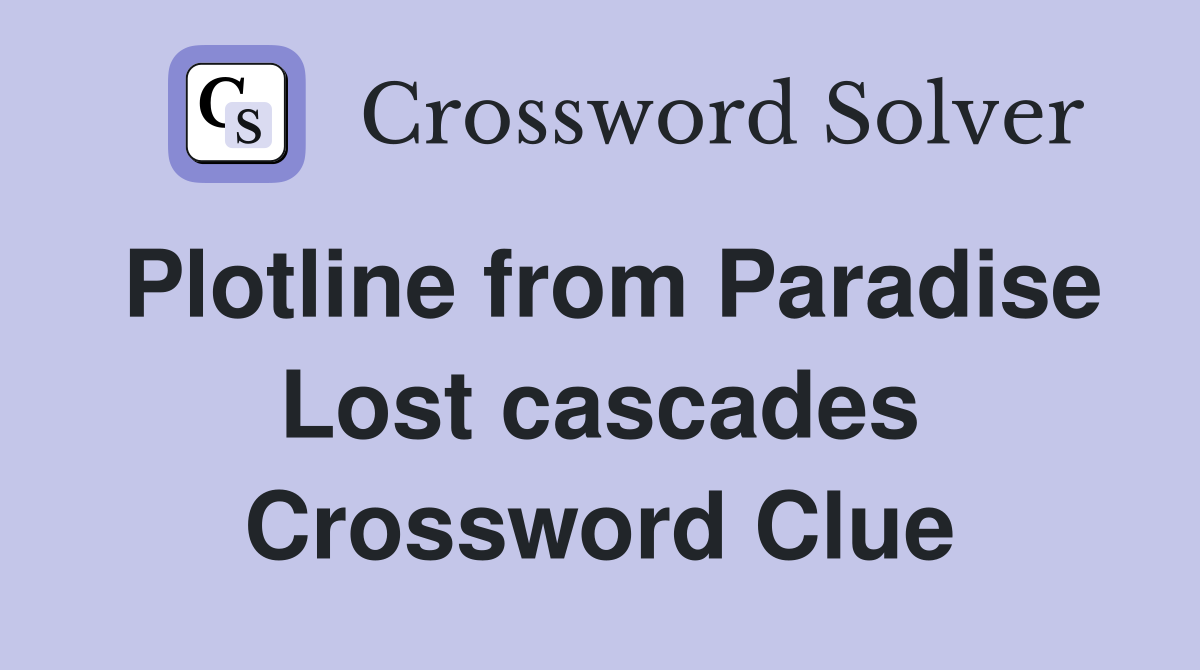 Plotline from Paradise Lost cascades Crossword Clue