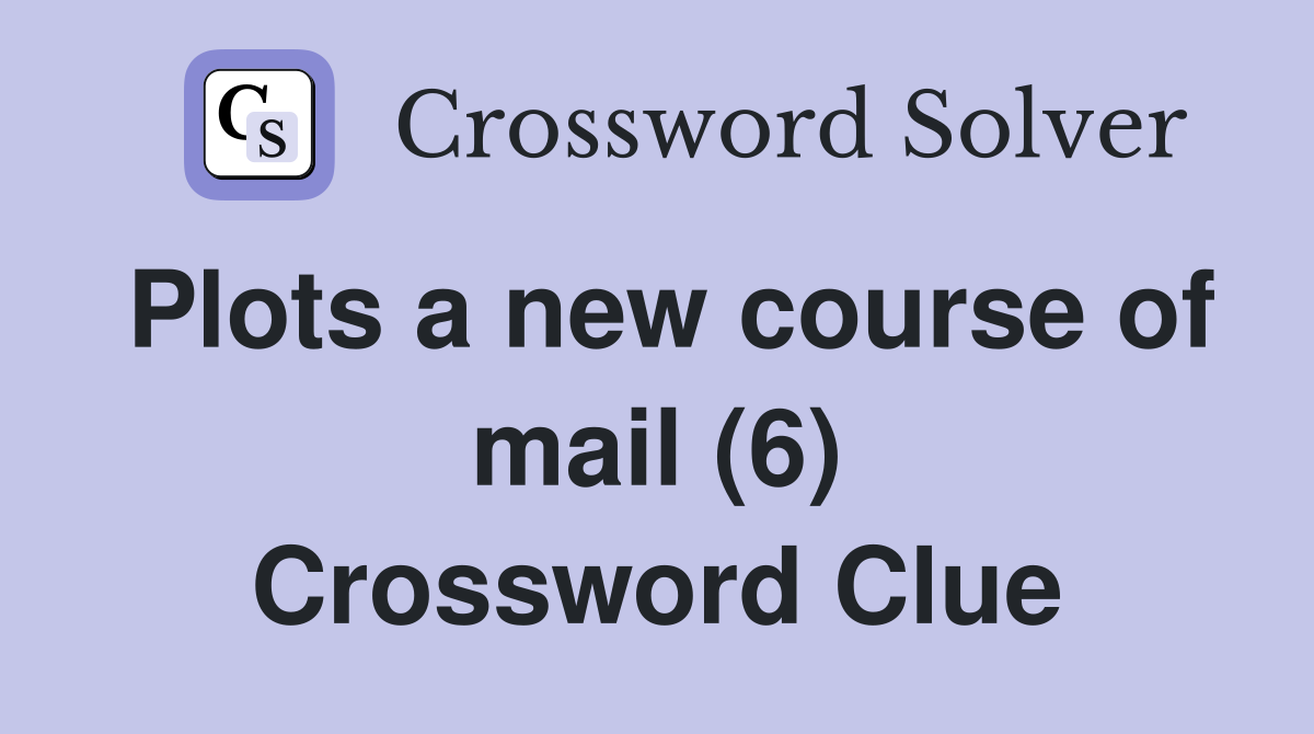 Plots a new course of mail (6) Crossword Clue