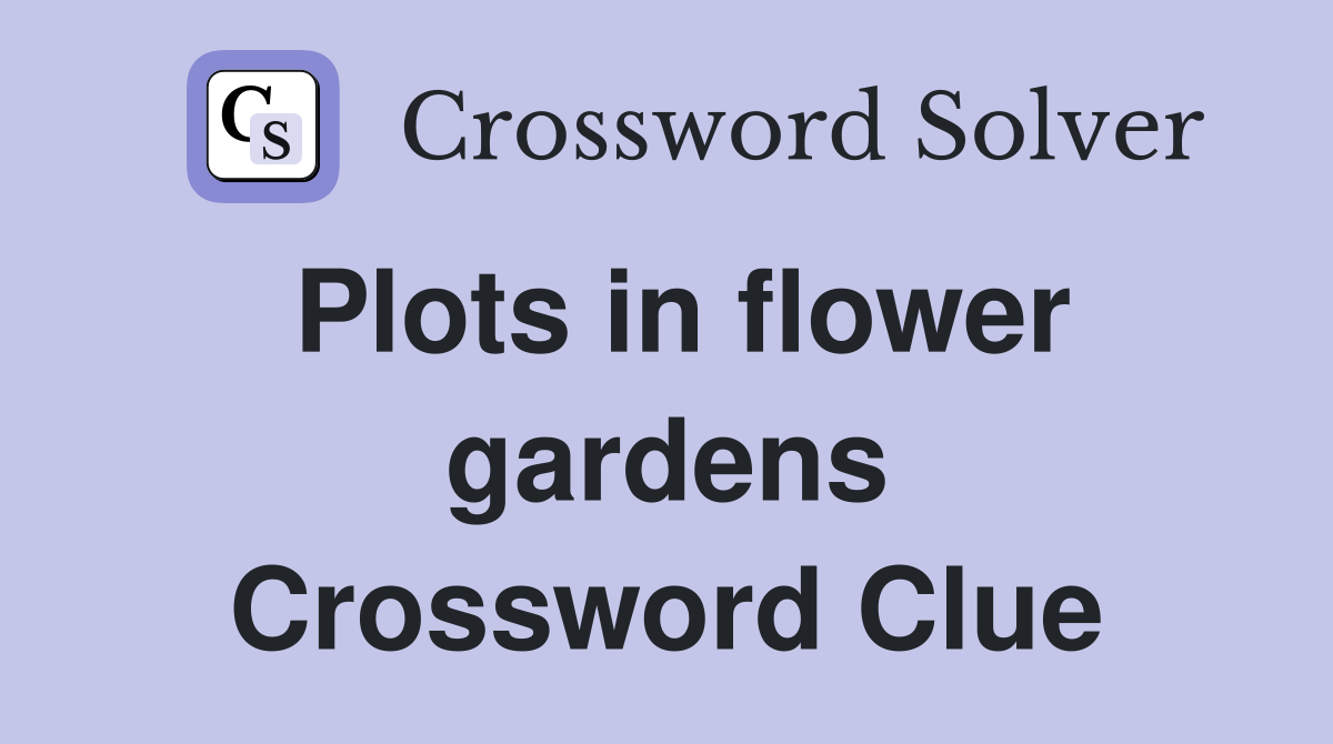 Plots in flower gardens Crossword Clue