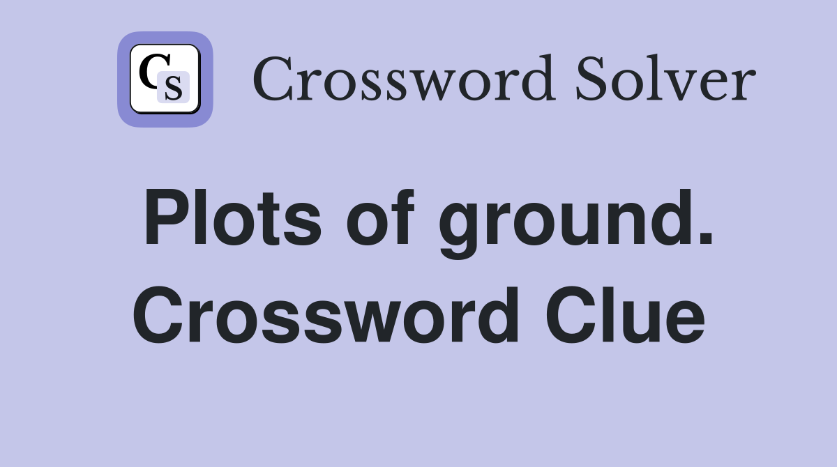 Plots of ground. Crossword Clue