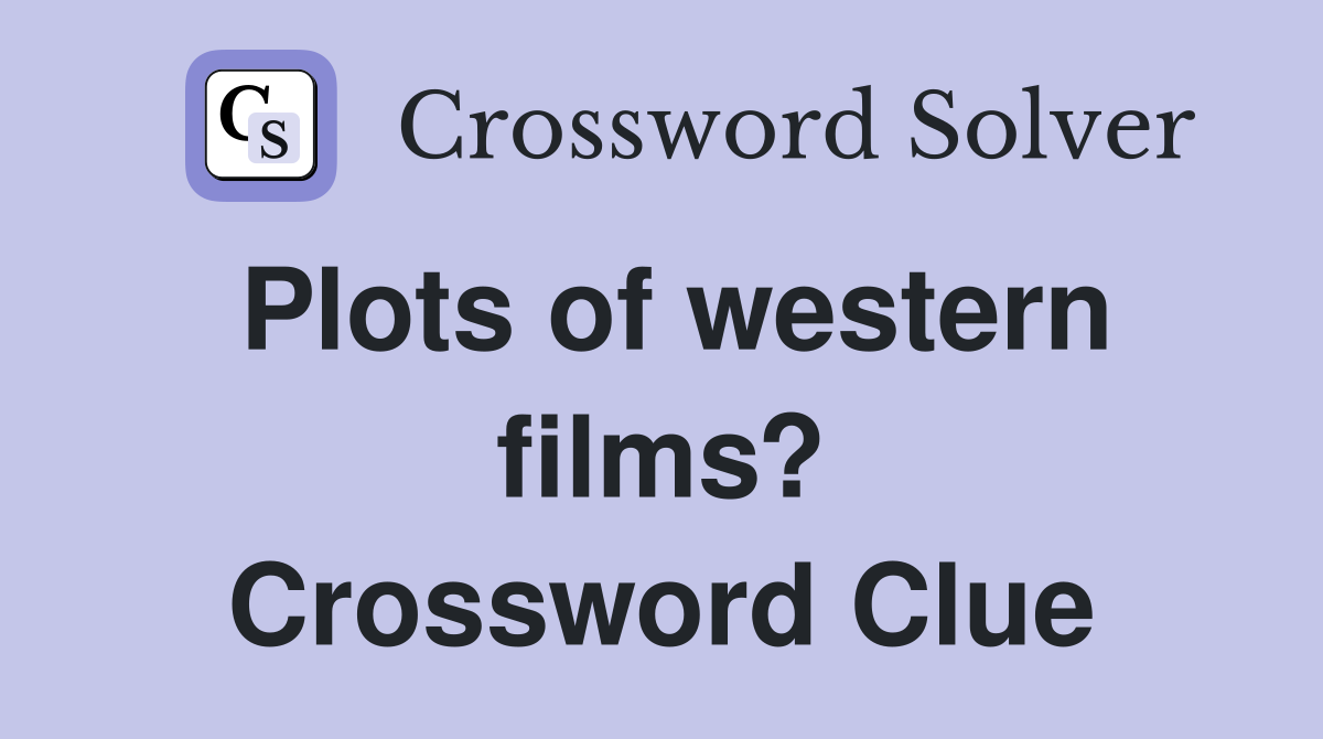 Plots of western films? Crossword Clue