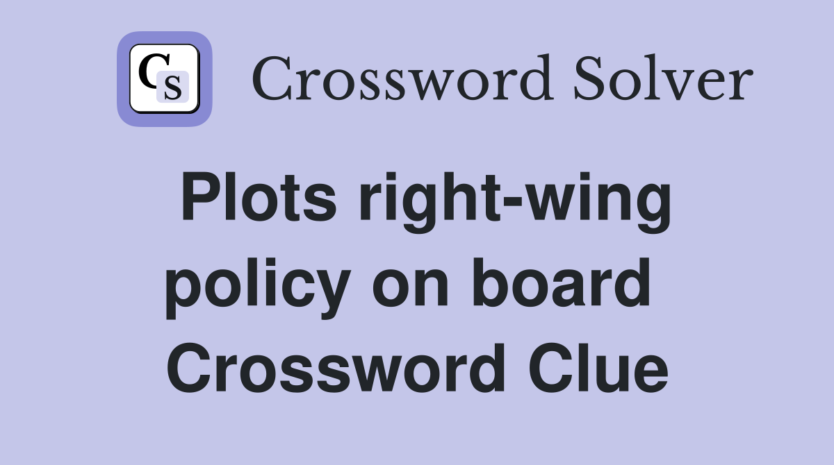 Plots right-wing policy on board  Crossword Clue