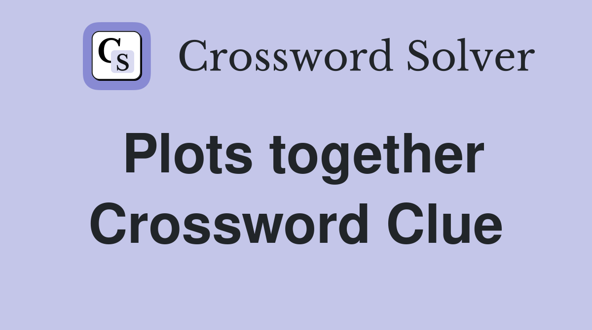 Plots together Crossword Clue