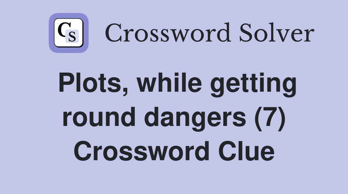 Plots, while getting round dangers (7) Crossword Clue