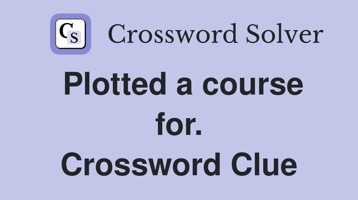 Plotted a course for. Crossword Clue