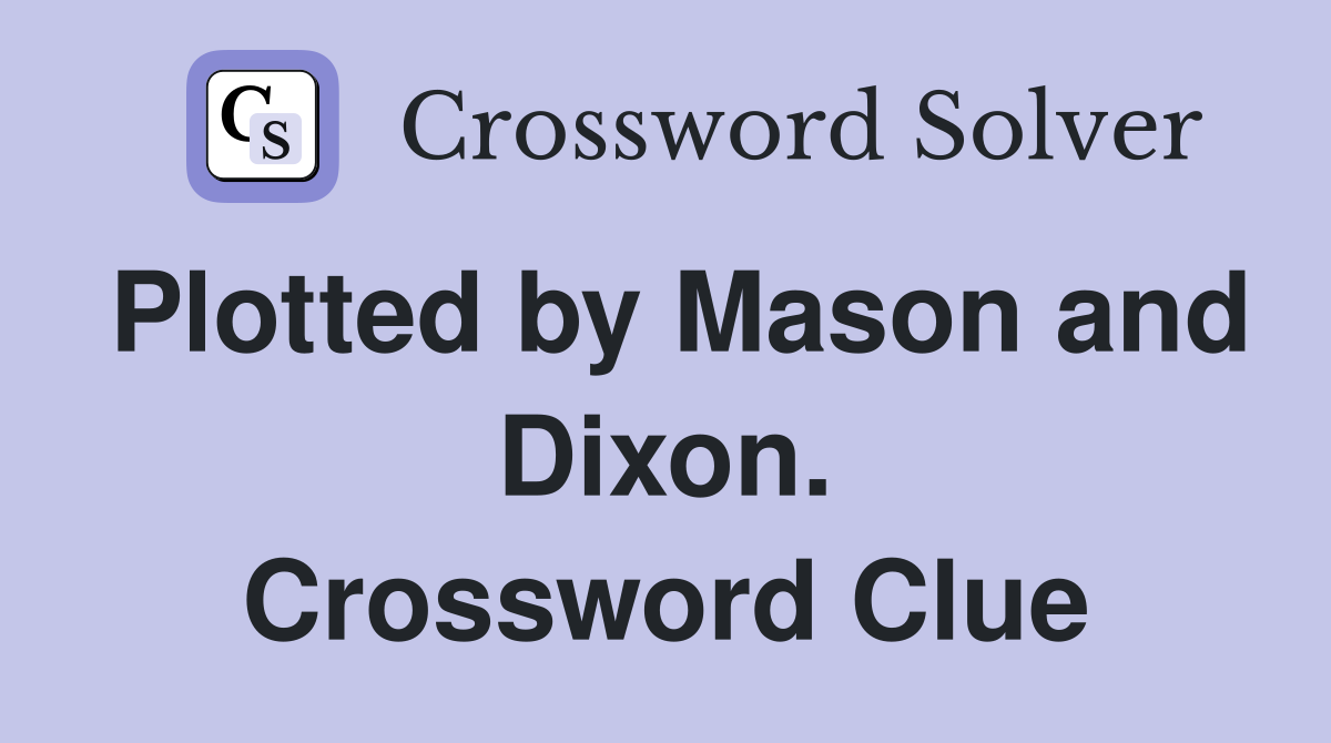 Plotted by Mason and Dixon. Crossword Clue